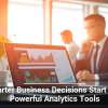 Smarter Business Decisions Start with Powerful Analytics Tools